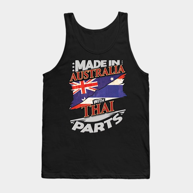 Made In Australia With Thai Parts - Gift for Thai From Thailand Tank Top by Country Flags